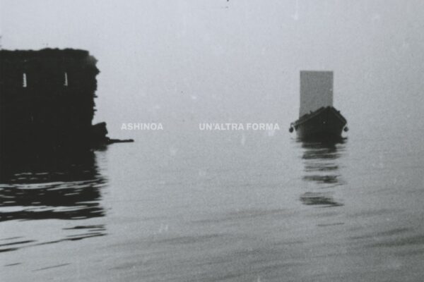 Ashinoa - Un'altra Forma - BestNewMusic2025 - New Music 2025 > Q3 > W38