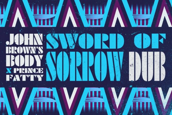 John Brown's Body, Prince Fatty - Sword Of Sorrow Dub - BestNewMusic2025 - New Music 2025 > Q3 > W38